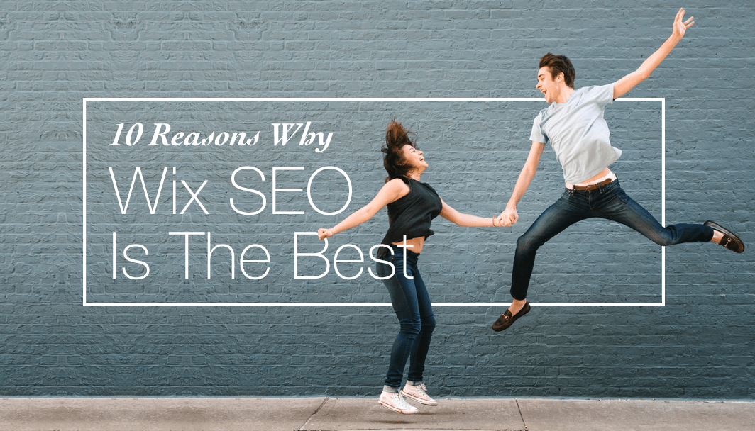 10 Reasons Why Wix SEO is the Best