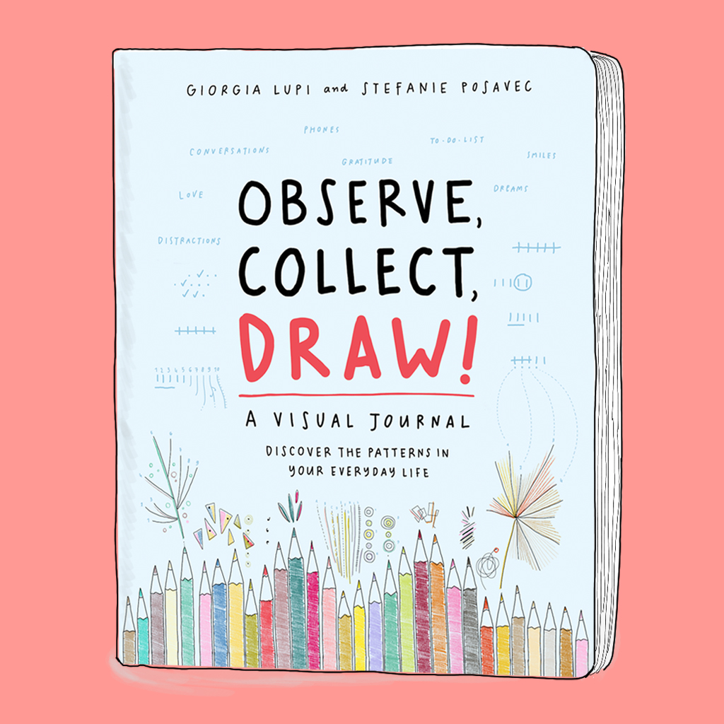 Observe, Collect, Draw! - A Visual Journal by Giorgia Lupi and Stefanie Posavec